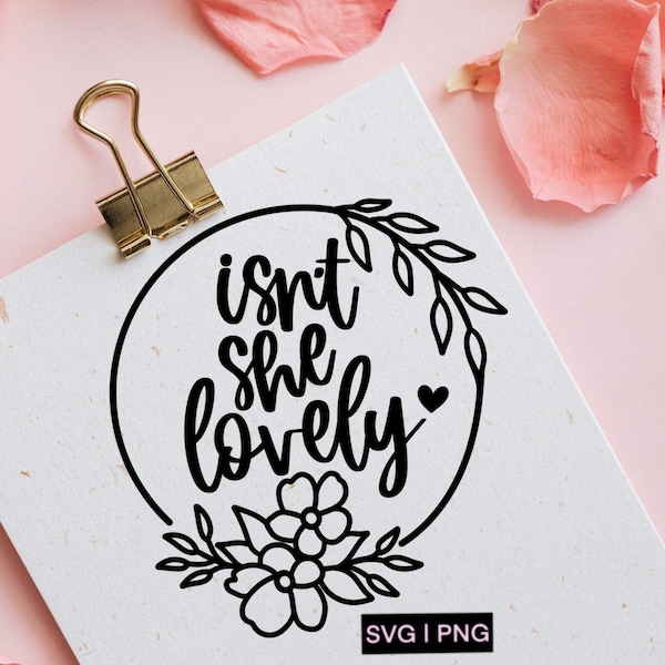 Isn't she lovely svg, baby girl svg, newborn svg, hand lettered svg, nursery svg, new baby svg, hello world svg, going home outfit svg, png