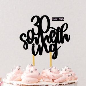 30 something svg, birthday cake topper svg, 30 birthday svg, cake topper svg, cricut cake topper, birthday topper svg, thirtyish svg, png