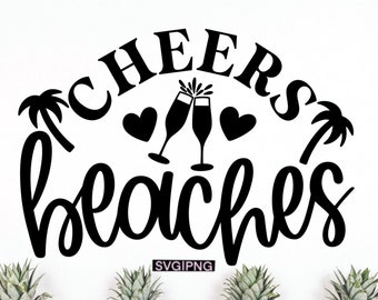 Cheers beaches svg, beach bag svg, beach shirt svg, beach wine glass svg, summer vacation svg, hand lettered svg, funny beach quote svg, png