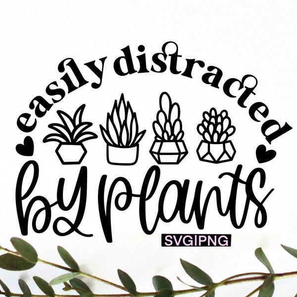 Easily distracted by plants svg, plant lover svg, plant mom shirt svg, plant lady svg,succulent quote svg,handlettered svg,plant hoarder svg