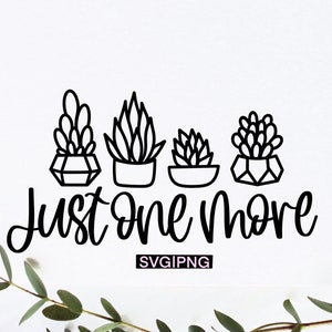 Sukkulenten Zitat svg, Just one more svg, Plant lady svg, plant quote svg, plant lover svg, houseplant svg, sukkulenten svg, funny plant svg