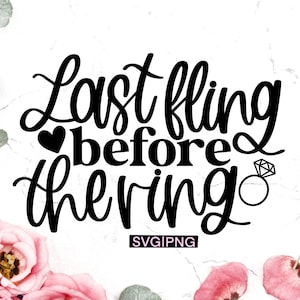 Last fling before the ring svg, bachelorette svg, bridesmaid svg, bridal party svg, bachelorette shirts svg, hand lettered svg, wedding svg