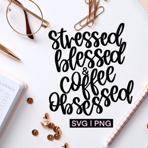 Gestresstes und kaffeebesessenes Svg, Kaffee svg, gesegnetes Svg, gestresstes Svg, handbeschriftetes Svg, SVG-Dateien für Cricut, Kaffeeliebhaber svg