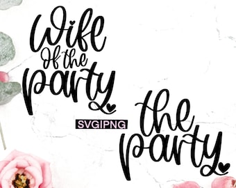 Wife of the party svg, the party svg, bachelorette shirts svg, wedding party shirts svg, bachelorette svg, bridesmaid shirts svg, bride svg