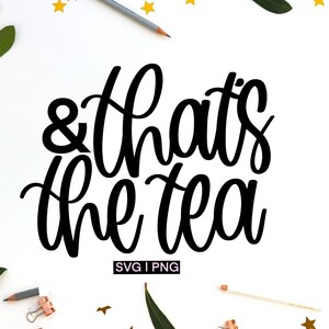 That&#39;s the tea svg, sips tea svg, drink tea svg, gossip svg, tea cup svg, hand lettered svg, spill the tea svg, funny tea quote svg, tea svg