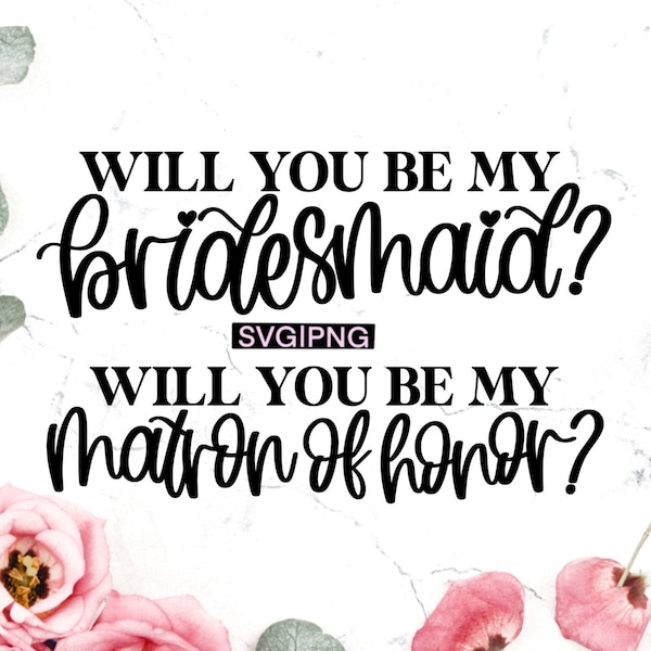 Will you be my bridesmaid svg, will you be my matron of honor svg, bridal party proposal svg, bridesmaid box svg, bridal party gift svg, png