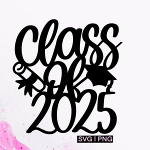 Class of 2025 svg, graduation cake topper svg, graduation 2025 svg, graduation cap svg, grad 2025 svg, handlettered svg, 2025 graduation svg