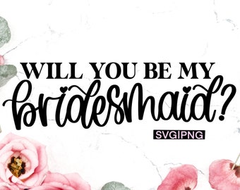 Will you be my bridesmaid svg, bridesmaid proposal svg, bridal party svg, bridesmaid svg, bridesmaid box svg, hand lettered svg, wedding svg