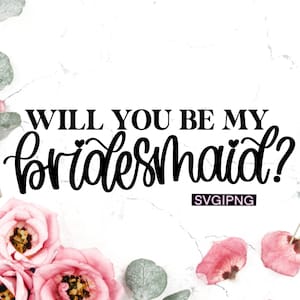 Will you be my bridesmaid svg, bridesmaid proposal svg, bridal party svg, bridesmaid svg, bridesmaid box svg, hand lettered svg, wedding svg