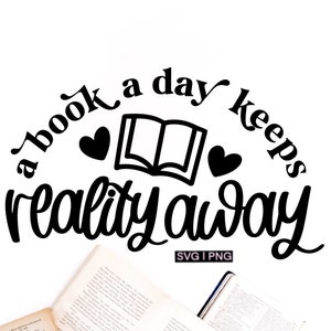 May include: Black and white graphic with the text "a book a day keeps reality away" in a whimsical font. The design includes a book illustration and two hearts. The image also shows the corner of an open book.