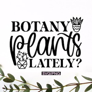 Plantes botaniques dernièrement svg, jeu de mots végétal svg, citation de plante amusante svg, amoureux des plantes svg, succulent svg, chemise végétale svg, botanique svg, plante disant svg