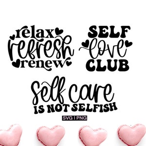 Self Care svg bundle, relax refresh rewnew svg, selfcare is not selfish svg, self love club svg, positive vibes svg, hand lettered svg, png