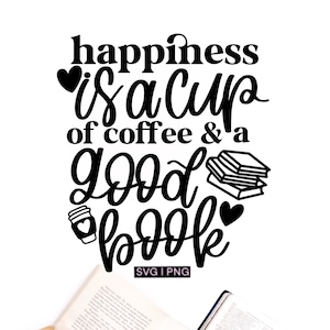 La felicidad es una taza de café y un buen libro svg, taza de libro svg, amante de los libros svg, amante del café svg, taza de lectura svg, regalo de bibliotecario svg, png