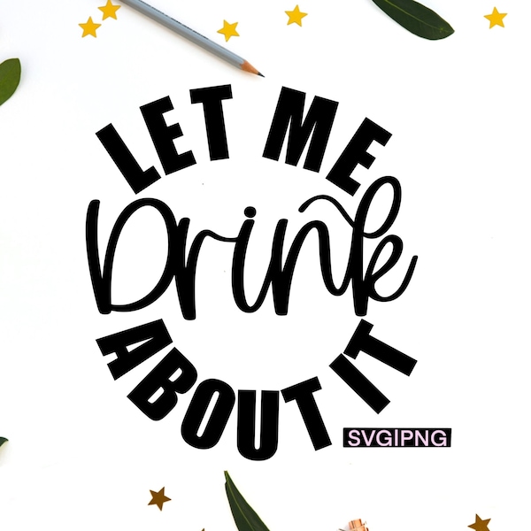 Let me drink about it svg, funny wine svg, day drinking svg, funny alcohol svg, drinking shirt svg, liquid therapy svg, beer can svg, png