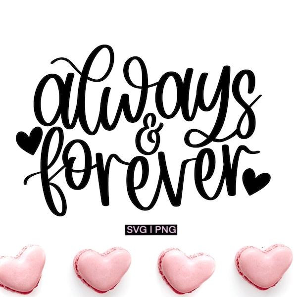 Always and forever svg, valentine's day svg, wedding sign svg, home decor svg, hand lettered svg, valentine gift svg, wedding decor svg, png