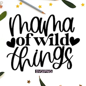 May include: Black and white graphic design with the text "mama of wild things" with two hearts on either side of the word "wild".
