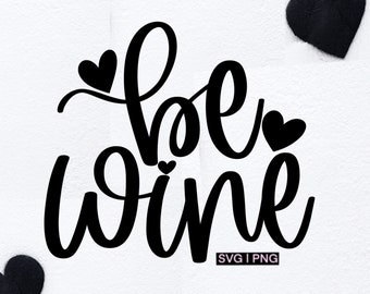 Be wine svg, valentine wine svg, funny valentine svg, valentine wine bag svg, hand lettered svg, funny wine svg, valentine saying svg, png