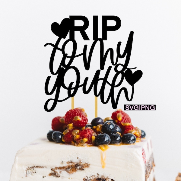 RIP to my youth cake topper svg, birthday cake topper svg, 30th birthday cake topper svg, death to my twenties svg, hand lettered svg, png