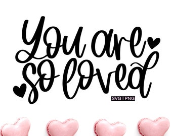 You are so loved svg, valentine's day svg, nursery svg, home decor svg, hand lettered svg, baby svg, valentine shirt svg, newborn svg, png
