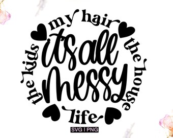 It's all messy svg, mom life svg, funny mom shirt svg, funny mom mug svg,mom tote bag svg, handlettered svg,motherhood svg, mother's day svg