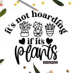 Es ist nicht hoarding if it es plants svg, funny plant svg, plant quote svg, plant lover svg, plant mom svg, plant shirt svg, sukkulenten svg, png