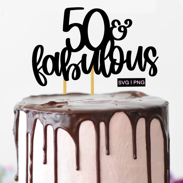 50 & fabulous cake topper svg, 50th birthday cake topper svg, birthday cake topper svg, 50 cake topper svg, hand lettered svg, birthday svg