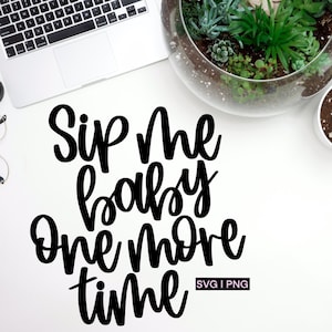 Sip me baby one more time svg, funny wine quote svg, wine glass svg, wine lover svg, wine puns svg, wine saying svg, hand lettered svg, png