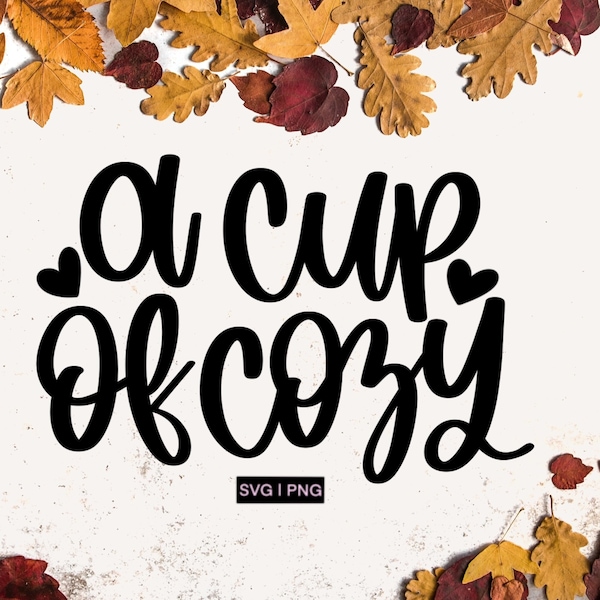 A cup of cozy svg, fall vibes svg, cozy vibes svg, warm and cozy svg, fall mug svg, christmas mug svg, hand lettered svg, cozy cup svg, png