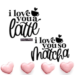I love you a latte svg, i love you so matcha svg, valentine kaffeebecher svg, hand lettered svg, love quotes svg
