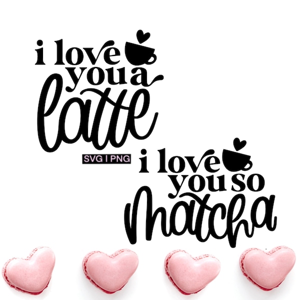 I love you a latte svg, i love you so matcha svg, valentine coffee mug svg, matching coffee mugs svg, hand lettered svg, love quotes svg