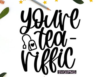 You're tea-riffic svg, tea lover svg, funny tea svg, tea quote svg, hand lettered svg, tea drinker svg, tea-riffic svg, cute tea svg, png