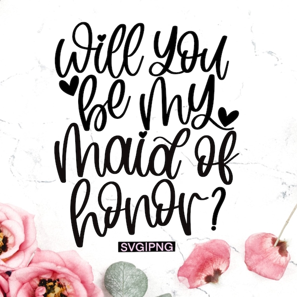 Will you be my maid of honor svg, bridal party svg, bridesmaid box svg, wedding party svg, maid of honor svg, wedding svg, hand lettered svg