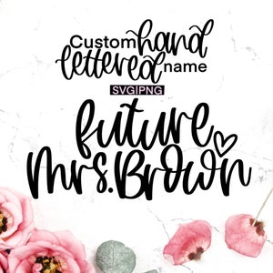 Custom future mrs svg, custom wedding svg, custom mrs svg, future mrs custom svg, hand lettered svg, custom bridal svg, custom engaged svg