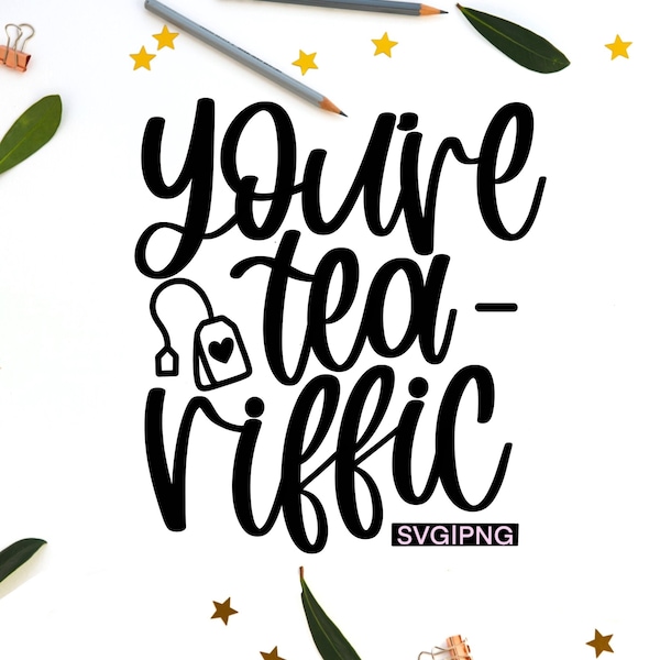 You're tea-riffic svg, tea lover svg, funny tea svg, tea quote svg, hand lettered svg, tea drinker svg, tea-riffic svg, cute tea svg, png
