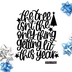 The tree isn&#39;t the only thing getting lit this year svg, funny christmas svg, adult christmas svg, getting lit svg, christmas wine svg, png