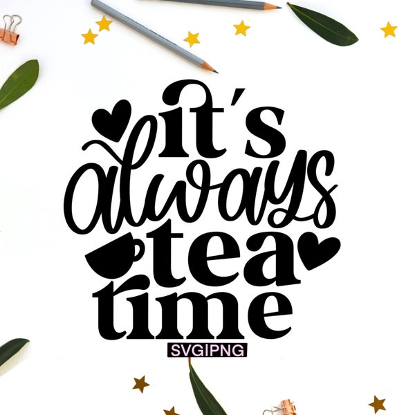 It's always tea time svg, tea lover svg, tea cup svg, tea shirt svg, tea sign svg, hand lettered svg, tea drinker svg, tea time svg, tea svg