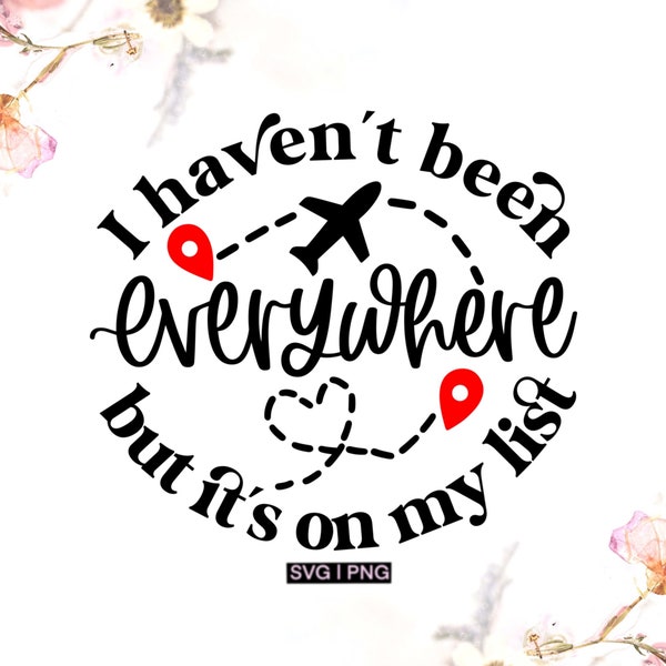 I haven't been everywhere but it's on my list svg, travel quote svg, wanderlust svg, travel shirt svg, adventure svg, travel list svg, png