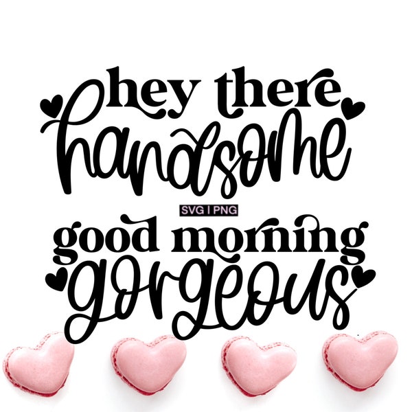 Hey there handsome svg, good morning gorgeous svg, couple coffee mug svg, hand lettered svg, his and hers svg, matching pillow case svg,