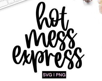 Hot mess express svg, hot mess svg, funny svg, mom life svg, funny mom svg, sarcastic svg, hand lettered svg, funny quote svg, mess cut file
