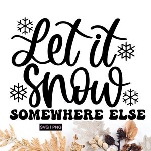May include: Black and white graphic design with the text "Let it snow somewhere else". The design features snowflakes and a stylized font.