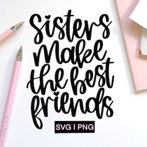 Sisters make the best friends svg, sister squad svg, sisters svg, family svg, best friends svg, hand lettered svg, sister t-shirt svg, png
