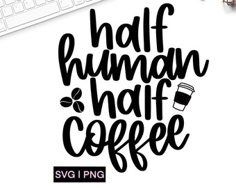 Half human half coffee svg, coffee lover svg, coffee mug svg, coffee shirt svg, coffee quote svg, hand lettered svg, svg files for cricut