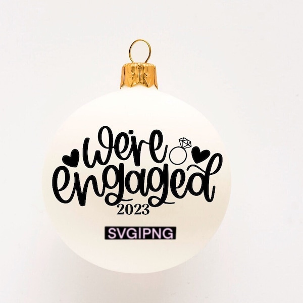 We're engaged 2023 svg, engaged christmas ornament svg, engaged 2023 svg, engaged ornament svg, hand lettered svg, 1st christmas svg, png