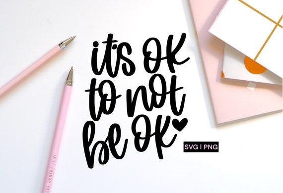 It's ok to not be ok svg, mental health svg, self care svg, awareness svg, handlettered svg, motivational svg, inspirational svg, cricut svg