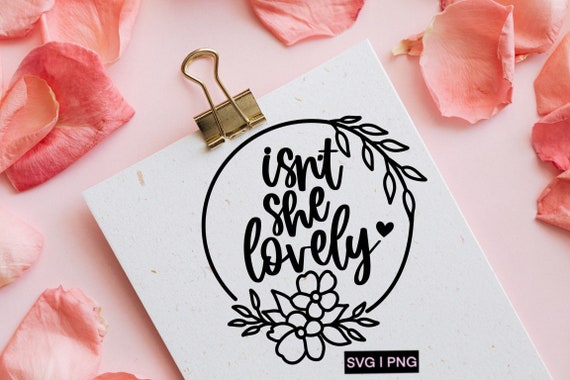 Isn't she lovely svg, baby girl svg, newborn svg, hand lettered svg, nursery svg, new baby svg, hello world svg, going home outfit svg, png