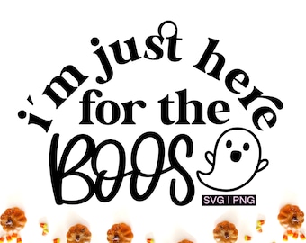 May include: Black and white graphic design with the text "I'm just here for the boos" and a cartoon ghost. The design is surrounded by small orange pumpkins and candy corn.