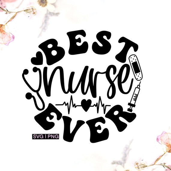 Best Nurse Ever Svg Nurse Appreciation Svg Nurse Gift Svg Etsy