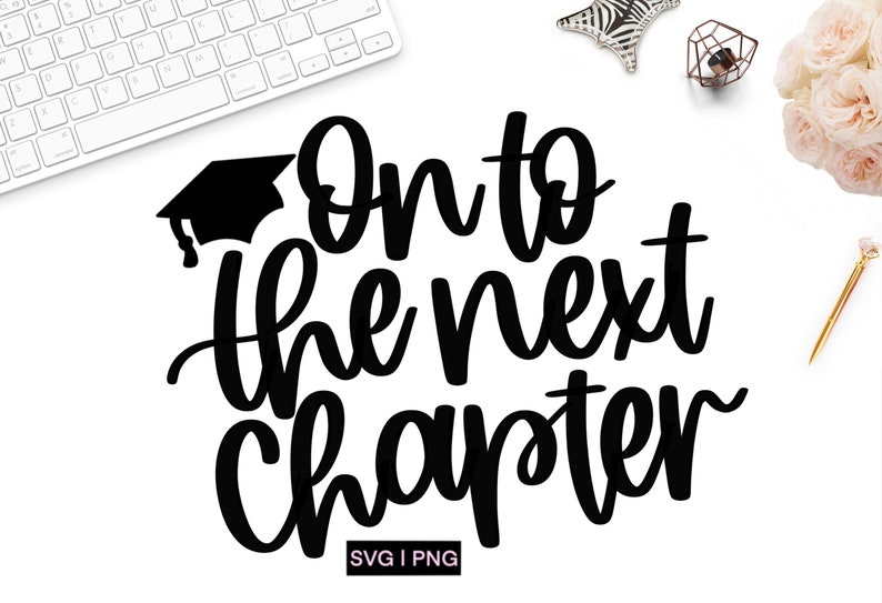 May include: Black and white graphic design with a graduation cap and the text "On to the next chapter".