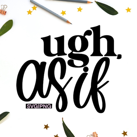 Ugh as if svg, sarcastic svg, funny svg, funny mug svg, funny shirt svg, ugh svg, hand lettered svg, ugh people svg, simple svg, sarcasm svg