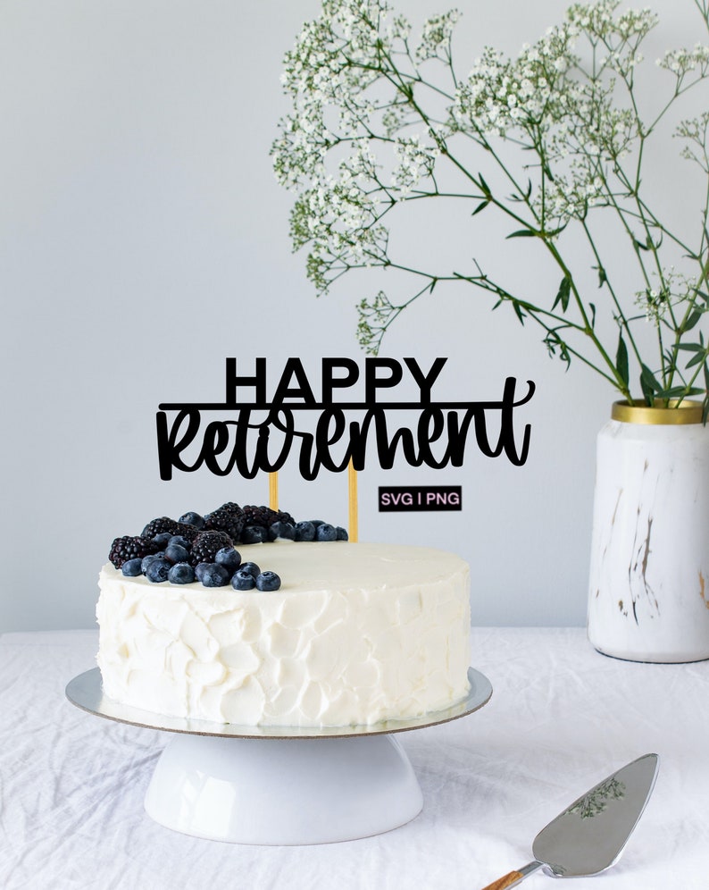 May include: A white cake with blueberries and blackberries on top. The cake is decorated with a black topper that says "Happy Retirement" with "SVG | PNG" underneath.